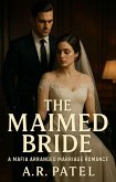 The Maimed Bride: A Mafia Arranged Marriage Romance (eBook, ePUB) The Maimed Bride: A Mafia Arranged Marriage Romance (eBook, ePUB)