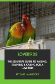 Lovebirds: The Essential Guide to Raising, Training & Caring for A Lovebird. (eBook, ePUB) Lovebirds: The Essential Guide to Raising, Training & Caring for A Lovebird. (eBook, ePUB)