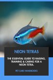 Neon Tetras: The Essential Guide to Raising, Training & Caring for A Neon Tetra. (eBook, ePUB) Neon Tetras: The Essential Guide to Raising, Training & Caring for A Neon Tetra. (eBook, ePUB)
