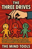 The Three Drives: How Power Players Manipulate Your Deepest Needs to Control You (Motivation) (eBook, ePUB) The Three Drives: How Power Players Manipulate Your Deepest Needs to Control You (Motivation) (eBook, ePUB)
