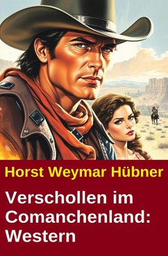 Verschollen im Comanchenland: Western (eBook, ePUB) - Hübner, Horst Weymar