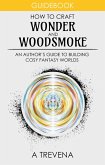 How to Craft Wonder and Woodsmoke: An Author's Guide to Building Cosy Fantasy Worlds (Step By Step Worldbuilding, #11) (eBook, ePUB) How to Craft Wonder and Woodsmoke: An Author's Guide to Building Cosy Fantasy Worlds (Step By Step Worldbuilding, #11) (eBook, ePUB)