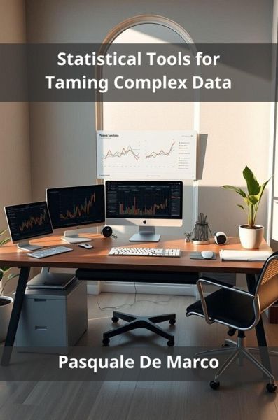 Statistical Tools for Taming Complex Data (eBook, ePUB) Statistical Tools for Taming Complex Data (eBook, ePUB)
