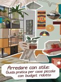 Arredare con stile. Guida pratica per case piccole, funzionali e di design con un budget ridotto (eBook, ePUB) Arredare con stile. Guida pratica per case piccole, funzionali e di design con un budget ridotto (eBook, ePUB)