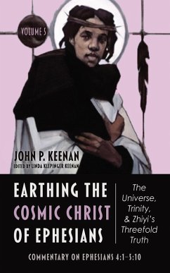 Earthing the Cosmic Christ of Ephesians-The Universe, Trinity, and Zhiyi's Threefold Truth, Volume 5 (eBook, ePUB) - Keenan, John P.