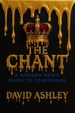 The Chant: A Modern Man's Guide To Confidence (eBook, ePUB) The Chant: A Modern Man's Guide To Confidence (eBook, ePUB)