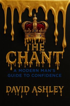 Cover The Chant: A Modern Man's Guide To Confidence (eBook, ePUB)