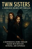 A Sherlock Holmes Spy Thriller: Twin Sisters - A Suspenseful Crime Thriller Packed with Mystery, Betrayal, and Espionage (eBook, ePUB)
