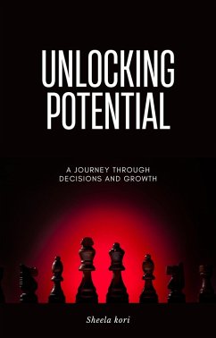 Cover Unlocking Potential: A Journey Through Decisions and Growth (eBook, ePUB)