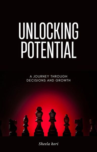 Unlocking Potential: A Journey Through Decisions and Growth (eBook, ePUB)