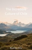 The Incredible Culture of Chile (eBook, ePUB)