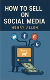 How to Sell on Social Media (Preparation for Success, #1) (eBook, ePUB) How to Sell on Social Media (Preparation for Success, #1) (eBook, ePUB)