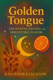 Golden Tongue: Enchanted Recipes for Irresistible Flavor (eBook, ePUB) Golden Tongue: Enchanted Recipes for Irresistible Flavor (eBook, ePUB)