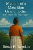 Memoir of a Mauritian Grandmother: Salt, Sugar, and Sega Nights (eBook, ePUB) Memoir of a Mauritian Grandmother: Salt, Sugar, and Sega Nights (eBook, ePUB)