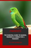 Parakeets: The Essential Guide to Raising, Training & Caring for A Parakeet. (eBook, ePUB) Parakeets: The Essential Guide to Raising, Training & Caring for A Parakeet. (eBook, ePUB)