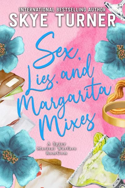 Sex, Lies, and Margarita Mixes, A Spicy Marital Warfare RomCom (eBook, ePUB) Sex, Lies, and Margarita Mixes, A Spicy Marital Warfare RomCom (eBook, ePUB)