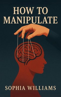 How to Manipulate (Controlling your Mind, #1) (eBook, ePUB) - Williams, Sophia