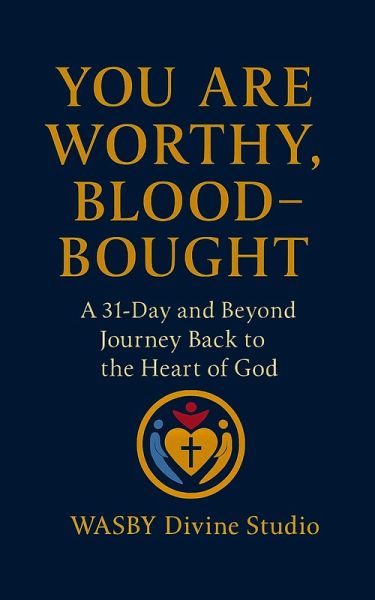 You Are Worthy, Blood-Bought (eBook, ePUB) You Are Worthy, Blood-Bought (eBook, ePUB)