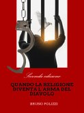 Quando la religione diventa l’arma del diavolo. "Seconda edizione" (eBook, ePUB) Quando la religione diventa l’arma del diavolo. "Seconda edizione" (eBook, ePUB)