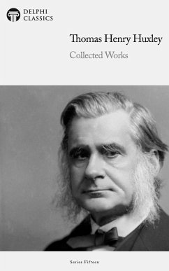 Delphi Collected Works of Thomas Henry Huxley Illustrated (eBook, ePUB) - Huxley, Thomas Henry