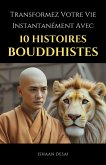 Transformez Votre Vie Instantanément Avec 10 Histoires Bouddhistes (eBook, ePUB) Transformez Votre Vie Instantanément Avec 10 Histoires Bouddhistes (eBook, ePUB)