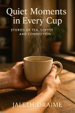 Quiet Moments in Every Cup (eBook, ePUB) Quiet Moments in Every Cup (eBook, ePUB)