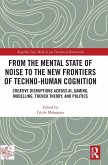 From the Mental State of Noise to the New Frontiers of Techno-Human Cognition