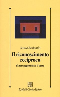 Il riconoscimento reciproco. L'intersoggettività e il Terzo - Benjamin, Jessica
