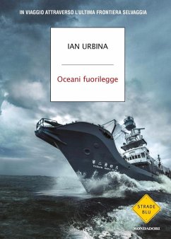 Oceani fuorilegge. In viaggio attraverso l'ultima frontiera selvaggia - Urbina, Ian Oceani fuorilegge. In viaggio attraverso l'ultima frontiera selvaggia - Urbina, Ian