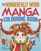 The Wonderfully Weird Manga Colouring Book The Wonderfully Weird Manga Colouring Book