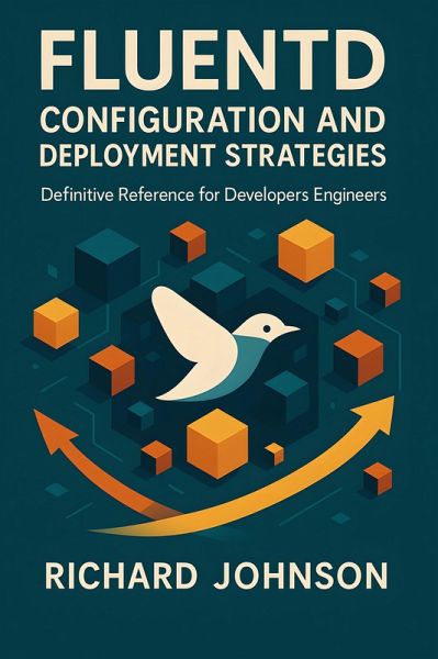 Fluentd Configuration and Deployment Strategies (eBook, ePUB) Fluentd Configuration and Deployment Strategies (eBook, ePUB)