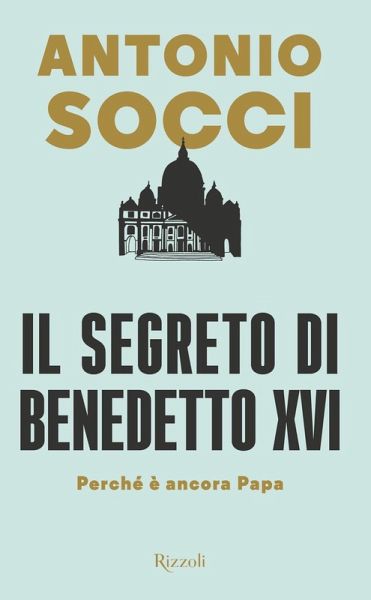 Il segreto di Benedetto XVI. Perché è ancora papa Il segreto di Benedetto XVI. Perché è ancora papa