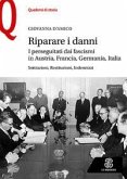 Riparare i danni. I perseguitati dai fascismi in Austria, Francia, Germania, Italia. Sottrazioni, restituzioni, indennizzi Riparare i danni. I perseguitati dai fascismi in Austria, Francia, Germania, Italia. Sottrazioni, restituzioni, indennizzi
