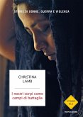 I nostri corpi come campi di battaglia. Storie di donne, guerra e violenza I nostri corpi come campi di battaglia. Storie di donne, guerra e violenza