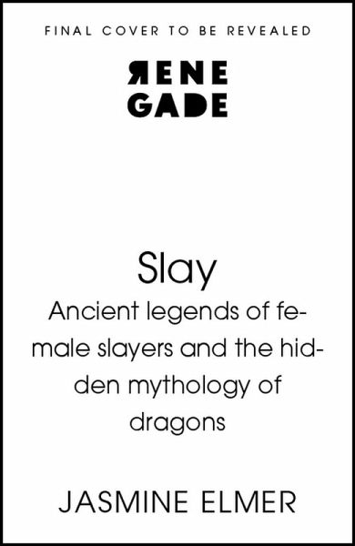 Slay: Ancient legends of female slayers and the hidden mythology of dragons Slay: Ancient legends of female slayers and the hidden mythology of dragons