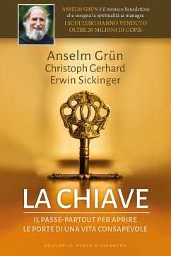 La chiave. Il passepartout per aprire le porte di una vita consapevole - Grün, Anselm; Gerhard, Christoph; Sickinger, Erwin