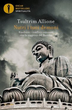 Nutri i tuoi demoni. Risolvere i conflitti interiori con la saggezza del Buddha - Allione, Tsultrim Nutri i tuoi demoni. Risolvere i conflitti interiori con la saggezza del Buddha - Allione, Tsultrim