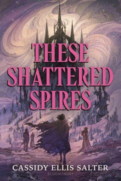 These Shattered Spires - Salter, Cassidy Ellis