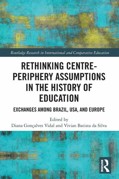Rethinking Centre-Periphery Assumptions in the History of Education Rethinking Centre-Periphery Assumptions in the History of Education