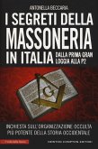 I segreti della massoneria in Italia. Dalla prima Gran Loggia alla P2: inchiesta sull'organizzazione occulta più potente della storia occidentale I segreti della massoneria in Italia. Dalla prima Gran Loggia alla P2: inchiesta sull'organizzazione occulta più potente della storia occidentale
