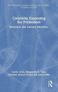 Creatively Expanding the Premodern - Levin, Carole; Stewart-Nunez, Christine; Griffin, Julia; Tassi, Marguerite A.
