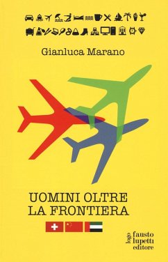 Cover Uomini oltre la frontiera. Guida pratica all'internazionalizzazione delle imprese italiane in Svizzera, Emirati Arabi Uniti e Cina: andare all'estero senza farsi male