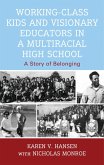 Working-Class Kids and Visionary Educators in a Multiracial High School Working-Class Kids and Visionary Educators in a Multiracial High School