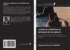 ¿CÓMO SE CONTROLA EL INTERIOR DE UN BANCO? - Tchegou, Magelent Bernard ¿CÓMO SE CONTROLA EL INTERIOR DE UN BANCO? - Tchegou, Magelent Bernard