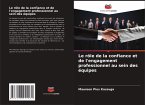 Le rôle de la confiance et de l'engagement professionnel au sein des équipes Le rôle de la confiance et de l'engagement professionnel au sein des équipes