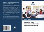 Arbeiten in einem internationalen Team: die chinesische Perspektive Arbeiten in einem internationalen Team: die chinesische Perspektive