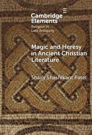 Magic and Heresy in Ancient Christian Literature - Patel, Shaily Shashikant