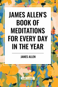 James Allen's Book of Meditations for Every Day in the Year - Allen, James