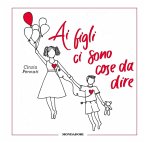 Ai figli ci sono cose da dire Ai figli ci sono cose da dire