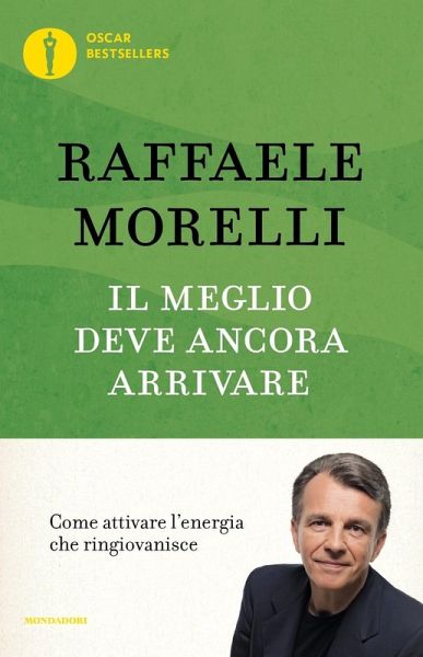 Il meglio deve ancora arrivare. Come attivare l'energia che ringiovanisce Il meglio deve ancora arrivare. Come attivare l'energia che ringiovanisce
